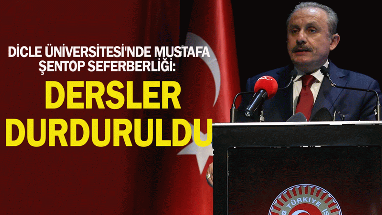Dicle Üniversitesi'nde Mustafa Şentop seferberliği: Dersler durduruldu